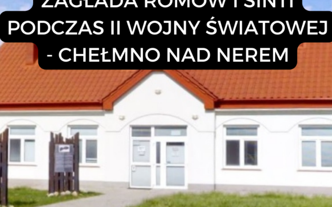 Zagłada Romów i Sinti. Rekrutacja do projektu – Chełmno nad Nerem